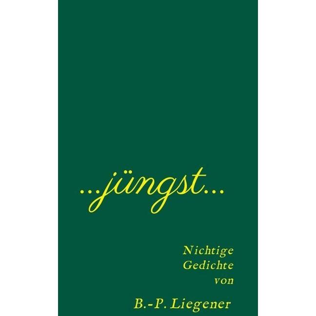 Jüngst, Belletristik von Bernd-Peter Liegener