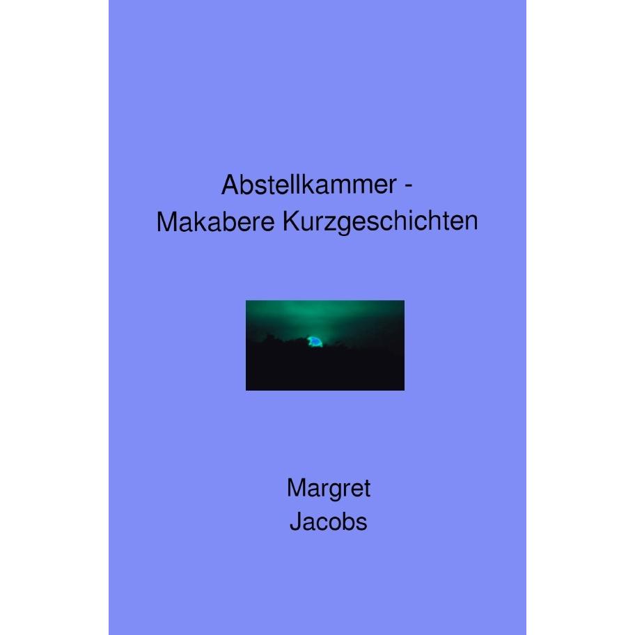 Abstellkammer - Makabere Kurzgeschichten, Belletristik von Margret Jacobs