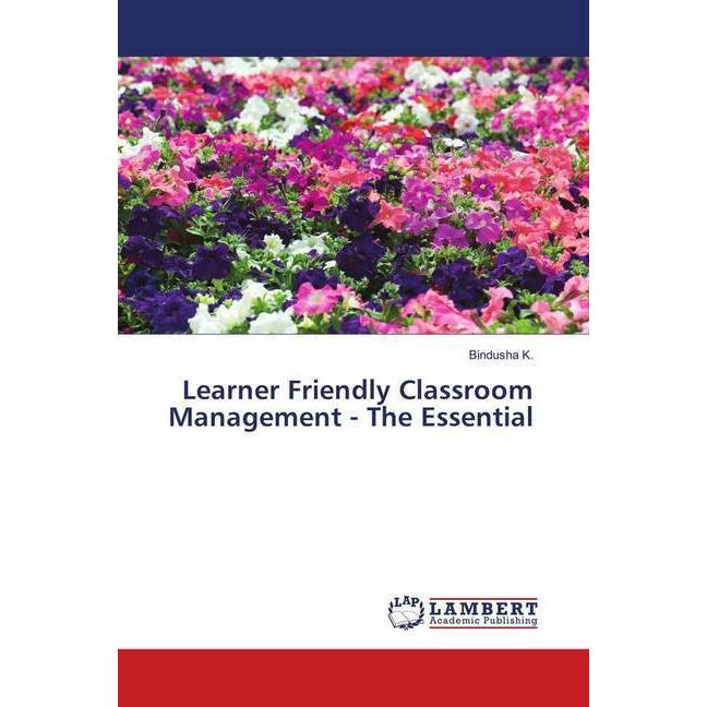 Learner Friendly Classroom Management - The Essential, Fachbücher von Bindusha K.