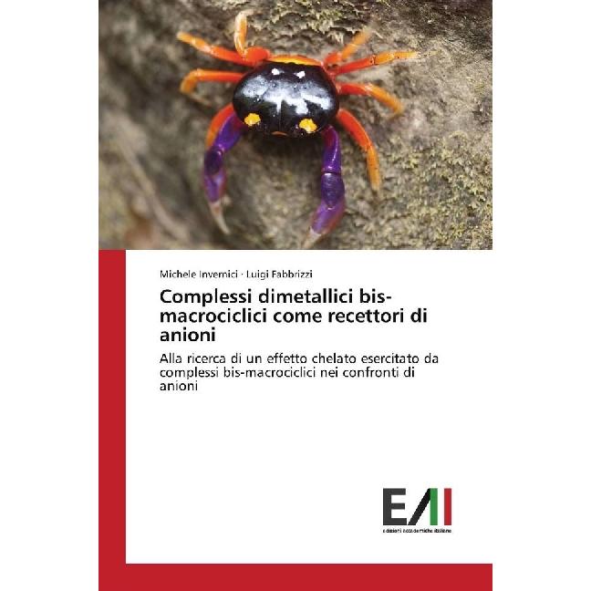 Complessi dimetallici bis-macrociclici come recettori di anioni, Fachbücher von Luigi Fabbrizzi, Michele Invernici