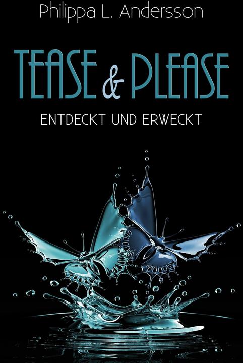 Produktbild Tease & Please - entdeckt und erweckt (Deutsch, Philippa L. Andersson, 2018)