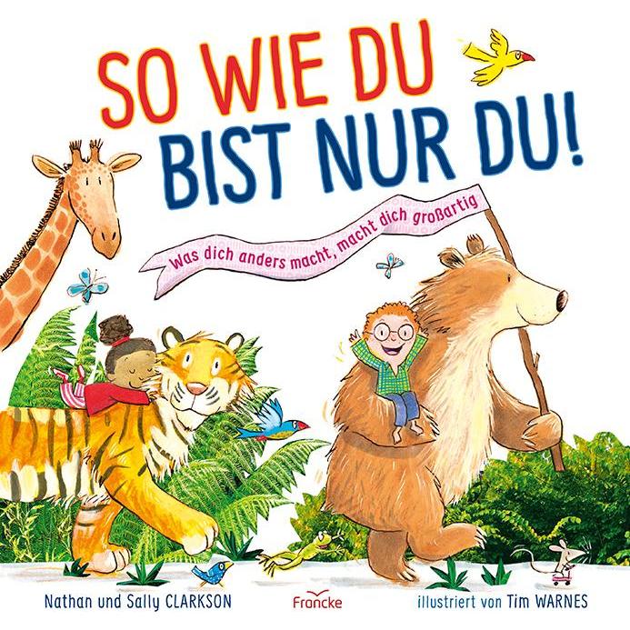 So wie du bist nur du!, Kinderbücher von Sally Clarkson, Kathrin Arlt