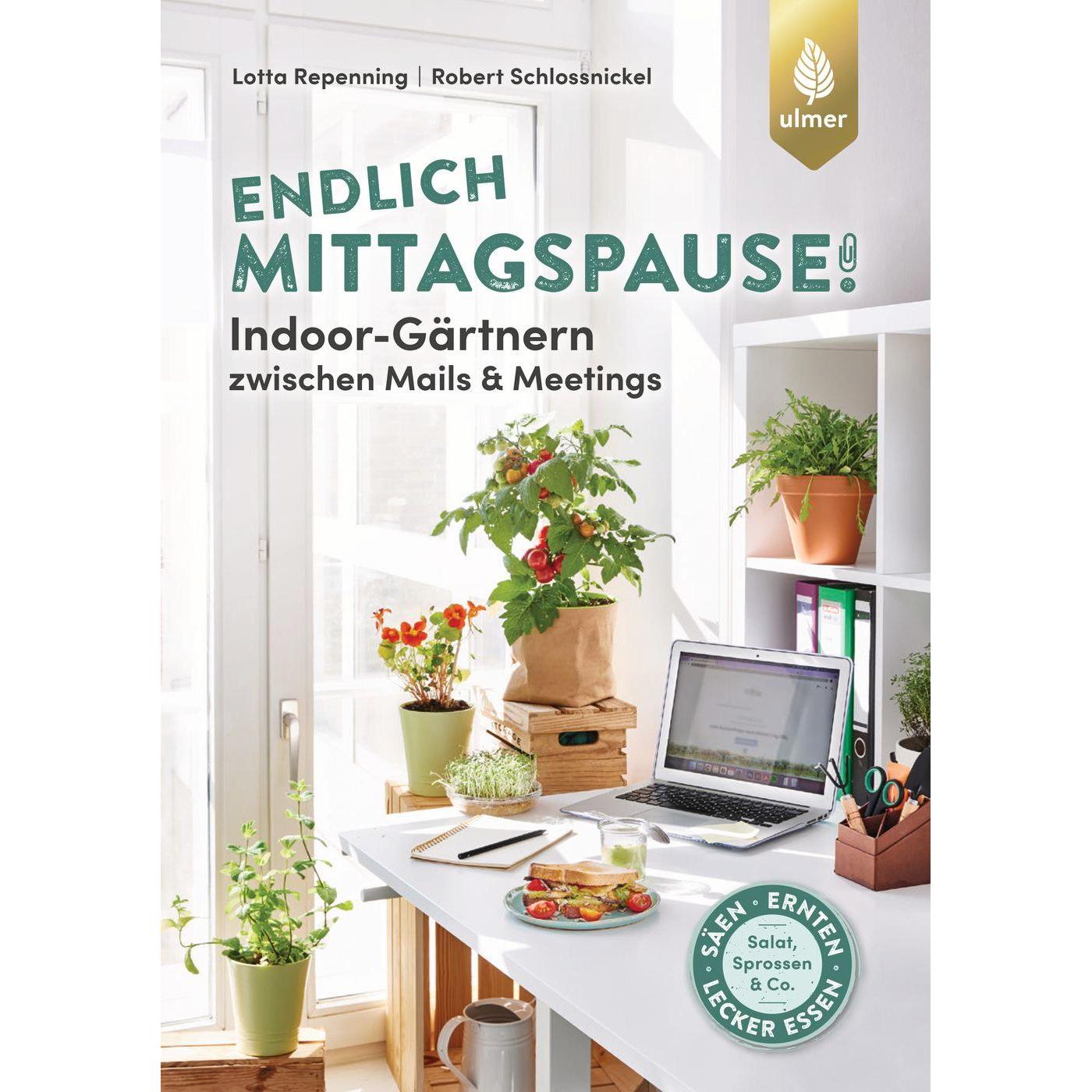 Endlich Mittagspause! Indoor-Gärtnern zwischen Mails und Meetings mit Pflücksalat, Sprossen & Co, Ratgeber von Robert Sc...