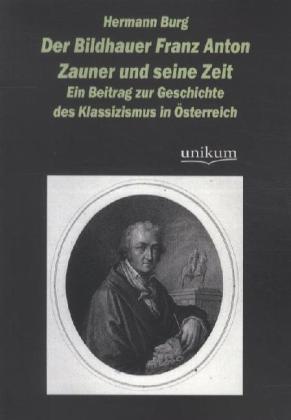 Produktbild Der Bildhauer Franz Anton Zauner und seine Zeit (Deutsch, Hermann Burg, 2012)