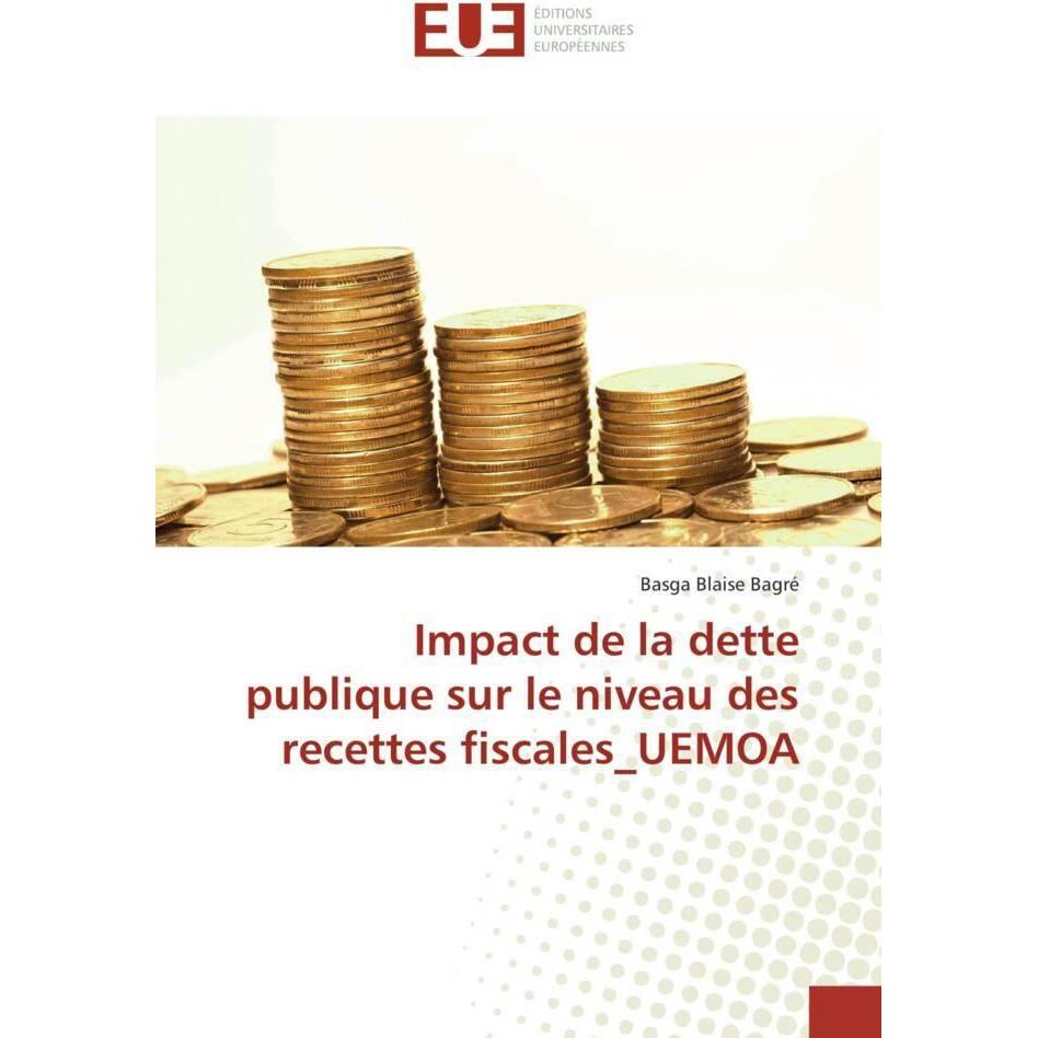 Impact de la dette publique sur le niveau des recettes fiscales UEMOA, Fachbücher von Basga Blaise Bagré