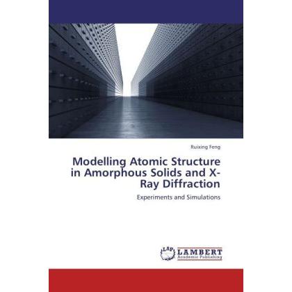 Modelling Atomic Structure in Amorphous Solids and X-Ray Diffraction, Fachbücher von Ruixing Feng