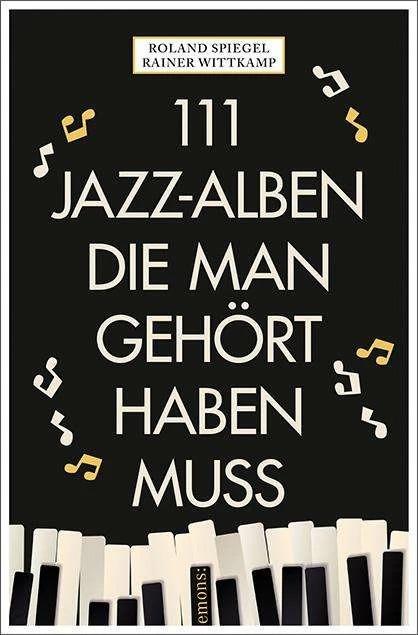 111 Jazz-Alben, die man gehört haben muss (Deutsch, Rainer Wittkamp, Roland Spiegel, 2024)