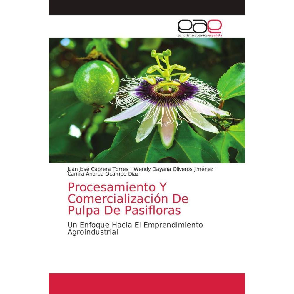 Procesamiento Y Comercialización De Pulpa De Pasifloras, Fachbücher von Camila Andrea Ocampo Díaz, Juan José Cabrera Tor...