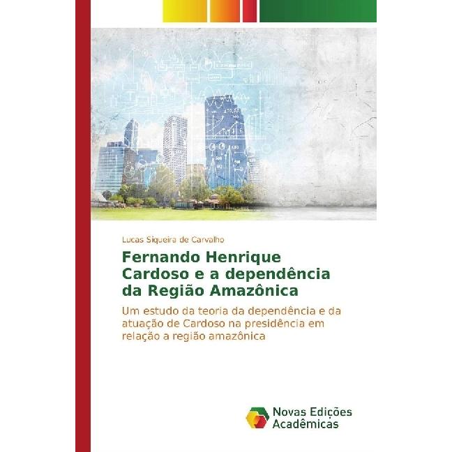 Fernando Henrique Cardoso e a dependência da Região Amazônica, Fachbücher von Lucas Siqueira de Carvalho