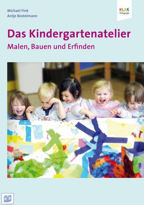 Produktbild Das Kindergartenatelier: Malen Bauen und Erfinden (Deutsch, Antje Fink, Michael Fink, 2014)