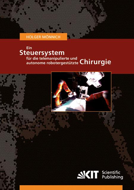 Produktbild Ein Steuersystem für die telemanipulierte und autonome robotergestützte Chirurgie (Deutsch, Holger Mönnich, 2012)