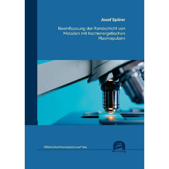 Beeinflussung der Randschicht von Metallen mit hochenergetischen Plasmapulsen, Fachbücher von Josef Spörer