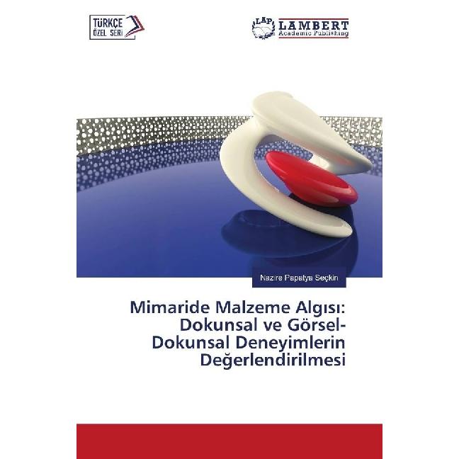 Mimaride Malzeme Algisi: Dokunsal ve Görsel-Dokunsal Deneyimlerin Degerlendirilmesi, Fachbücher von Nazire Papatya Seçki...