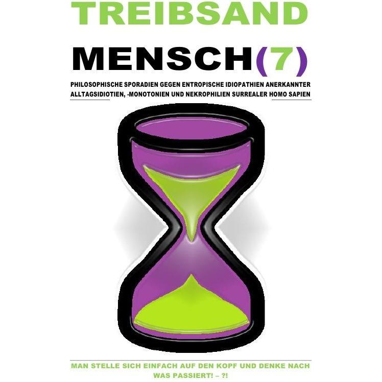 Thumbnail - Treibsandmensch(7) - Philosophische Sporadien Gegen Entropische Idiopathien Surrealer Homo Sapien, Ratgeber von Christin...