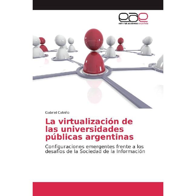 La virtualización de las universidades públicas argentinas, Fachbücher von Gabriel Calviño