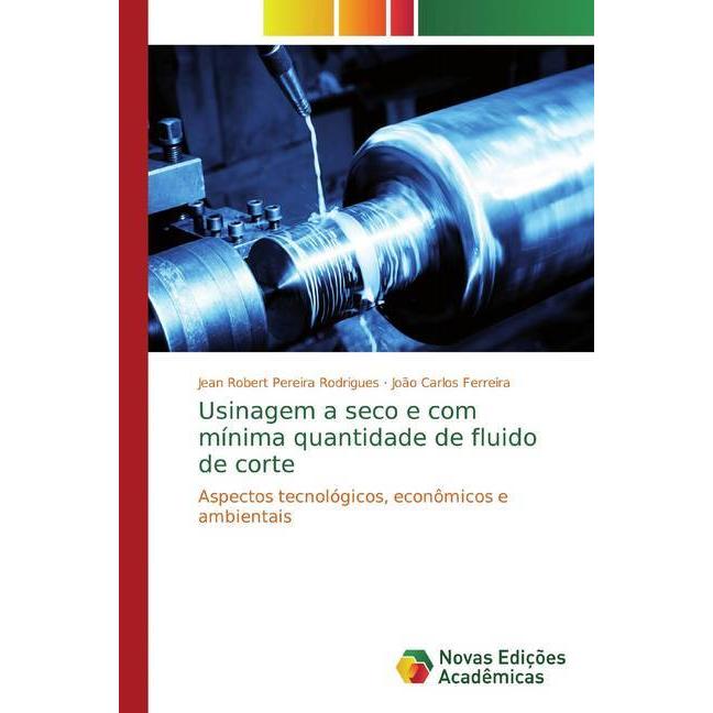 Usinagem a seco e com mínima quantidade de fluido de corte, Fachbücher von Jean Robert Pereira Rodrigues, João Carlos Fe...
