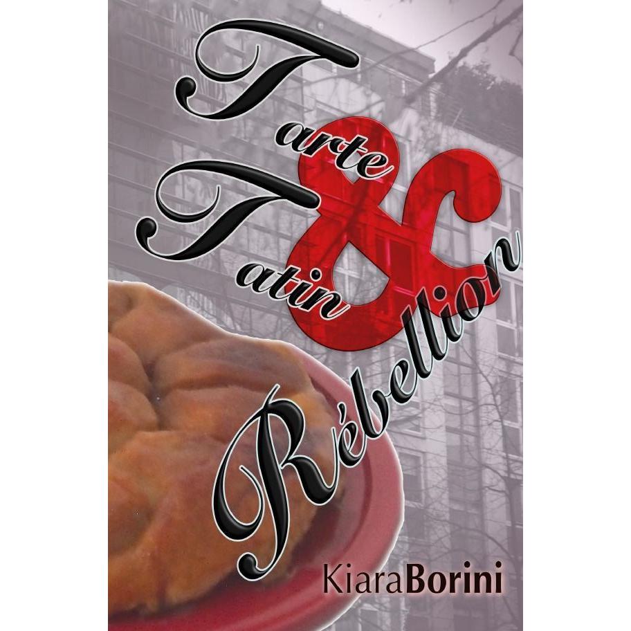 Tarte Tatin und Rébellion, Belletristik von Kiara Borini