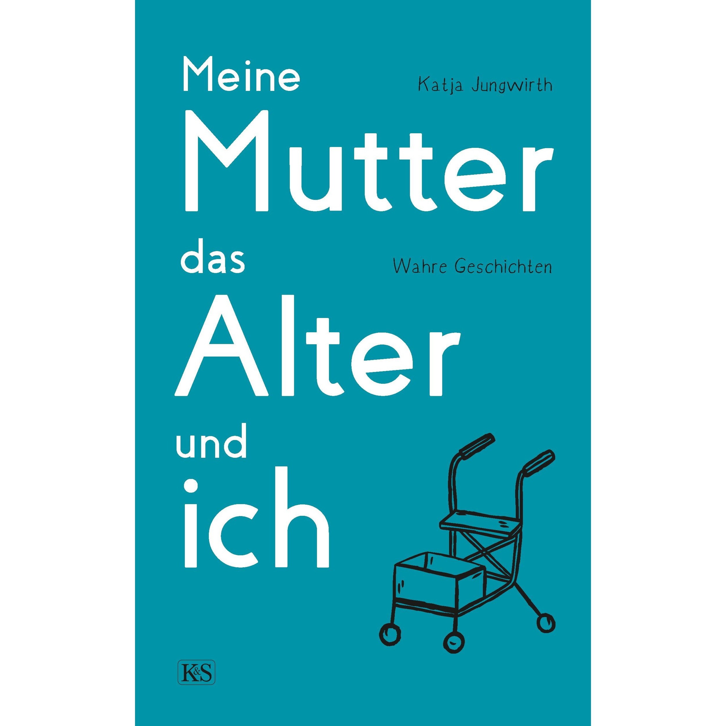 Meine Mutter, das Alter und ich, Belletristik von Katja Jungwirth