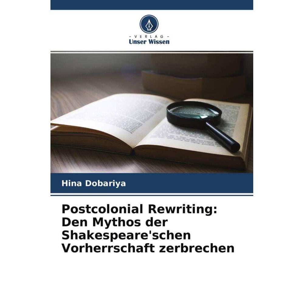 Postcolonial Rewriting: Den Mythos der Shakespeare'schen Vorherrschaft zerbrechen, Fachbücher von Hina Dobariya