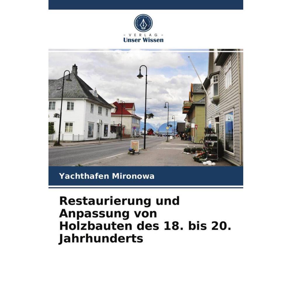 Restaurierung und Anpassung von Holzbauten des 18. bis 20. Jahrhunderts, Fachbücher von Yachthafen Mironowa