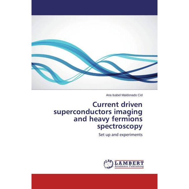 Current driven superconductors imaging and heavy fermions spectroscopy, Fachbücher von Ana Isabel Maldonado Cid