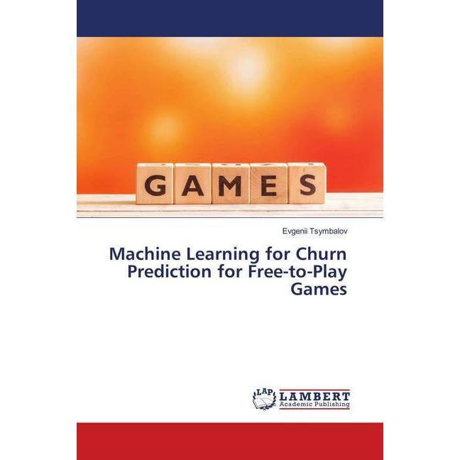Machine Learning for Churn Prediction for Free-to-Play Games, Fachbücher von Evgenii Tsymbalov