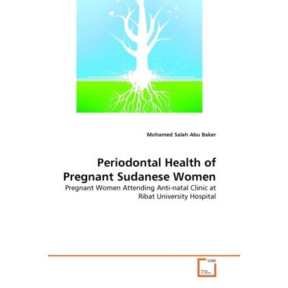 Periodontal Health of Pregnant Sudanese Women, Fachbücher von Mohamed Salah Abu Baker
