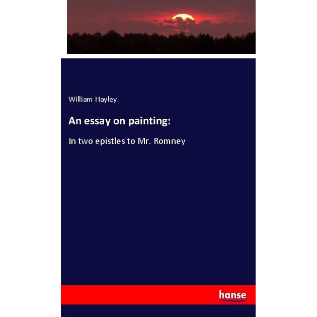An essay on painting:, Fachbücher von William Hayley