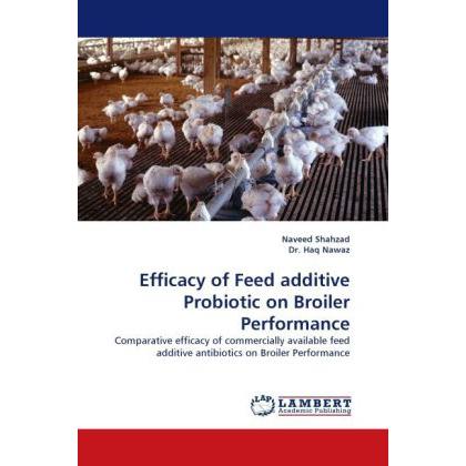 Efficacy of Feed additive Probiotic on Broiler Performance, Fachbücher von Haq Nawaz, Naveed Shahzad