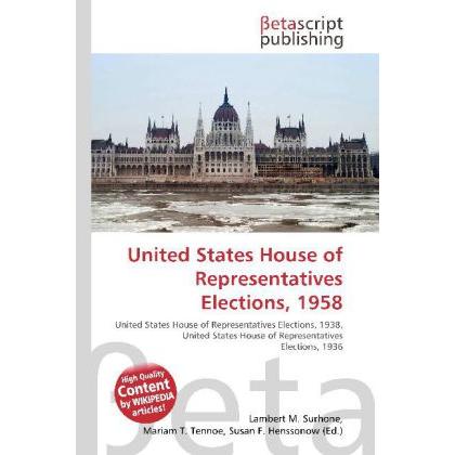 United States House of Representatives Elections, 1958, Fachbücher von Lambert M. Surhone, Miriam T. Timpledon, Susan F....