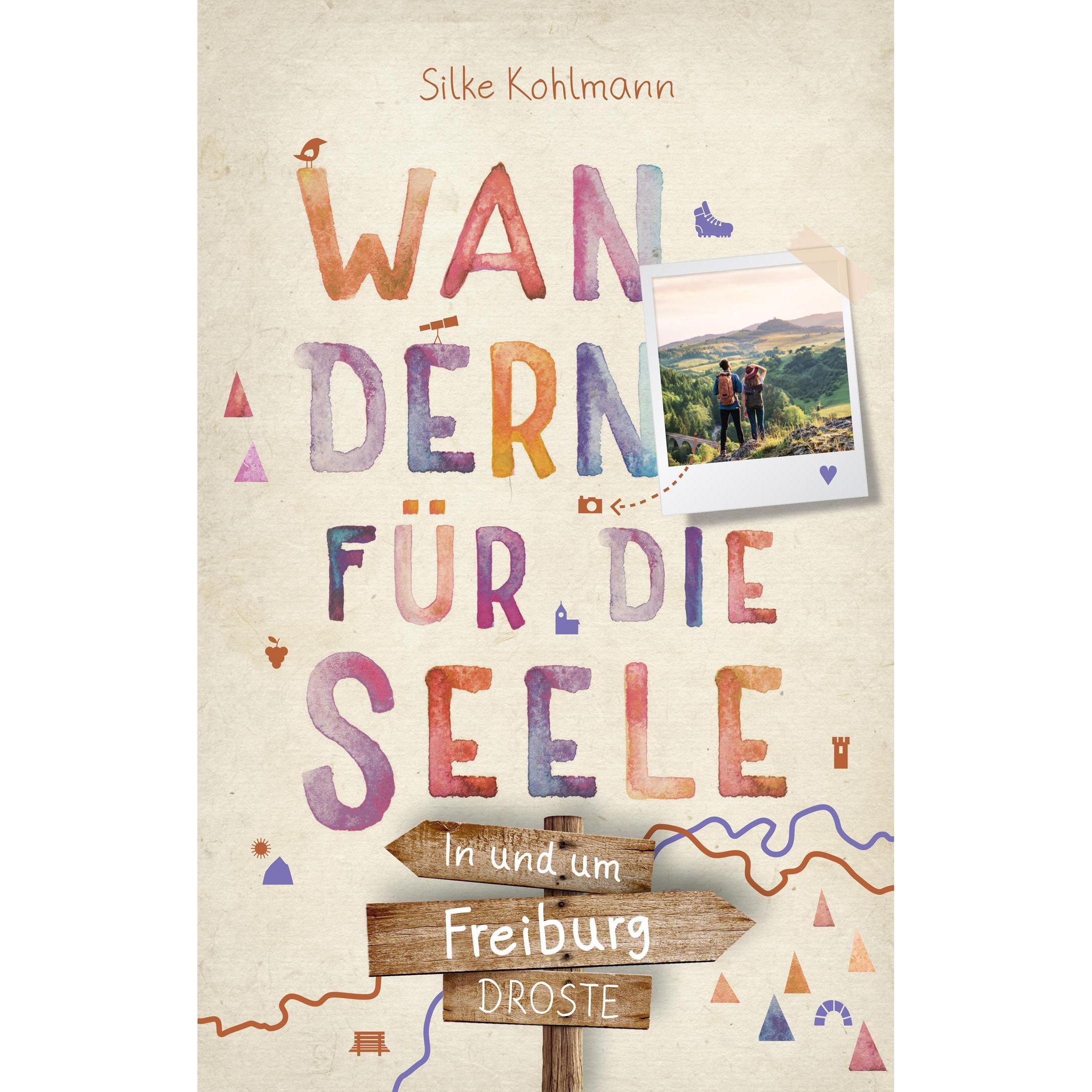 In und um Freiburg. Wandern für die Seele, Ratgeber von Silke Kohlmann