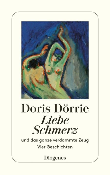 Produktbild Liebe Schmerz und das ganze verdammte Zeug (Deutsch, Doris Dörrie, 2016)