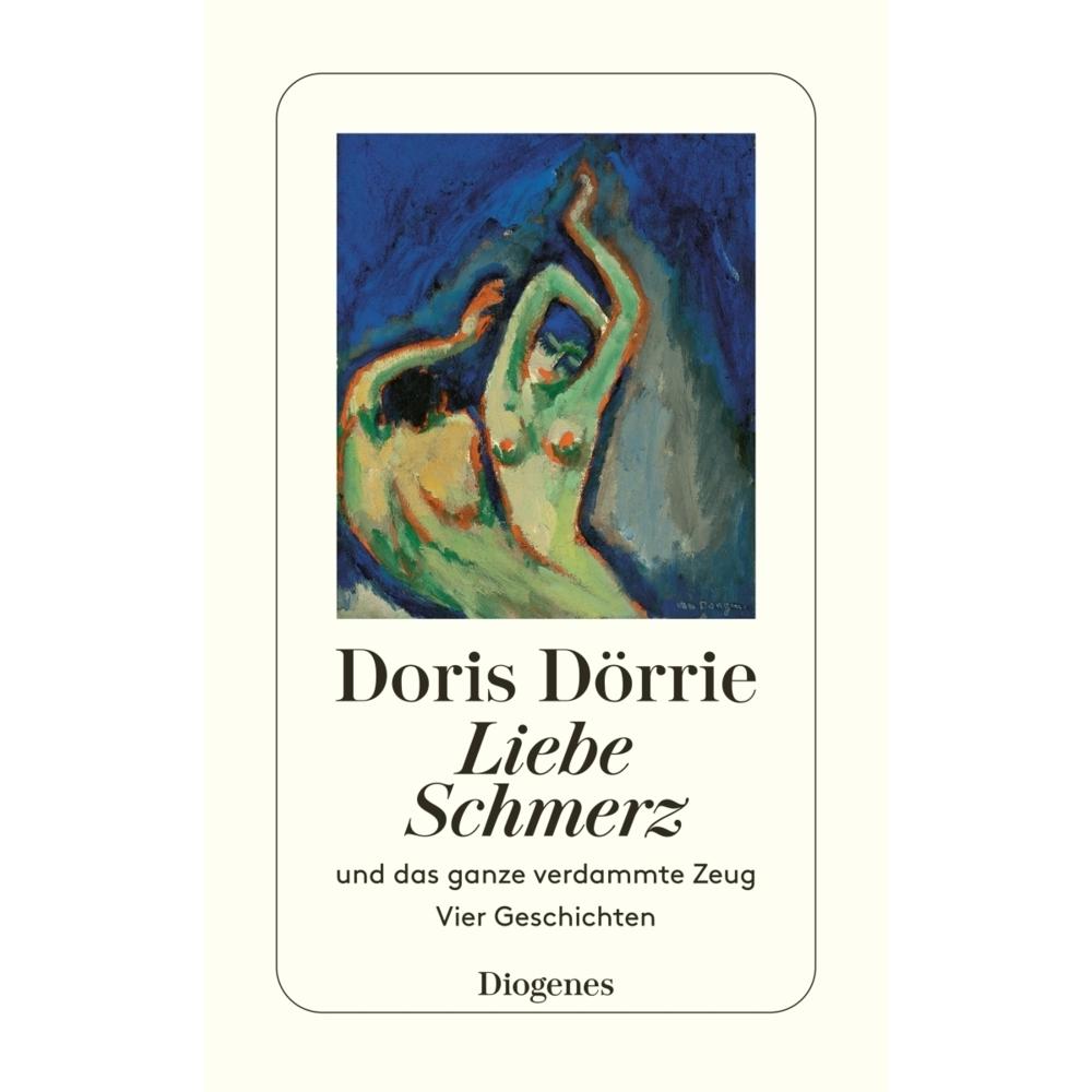 Liebe Schmerz und das ganze verdammte Zeug, Belletristik von Doris Dörrie