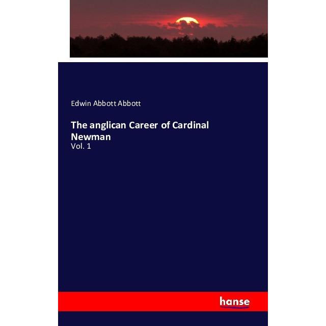 The anglican Career of Cardinal Newman, Fachbücher von Edwin A. Abbott