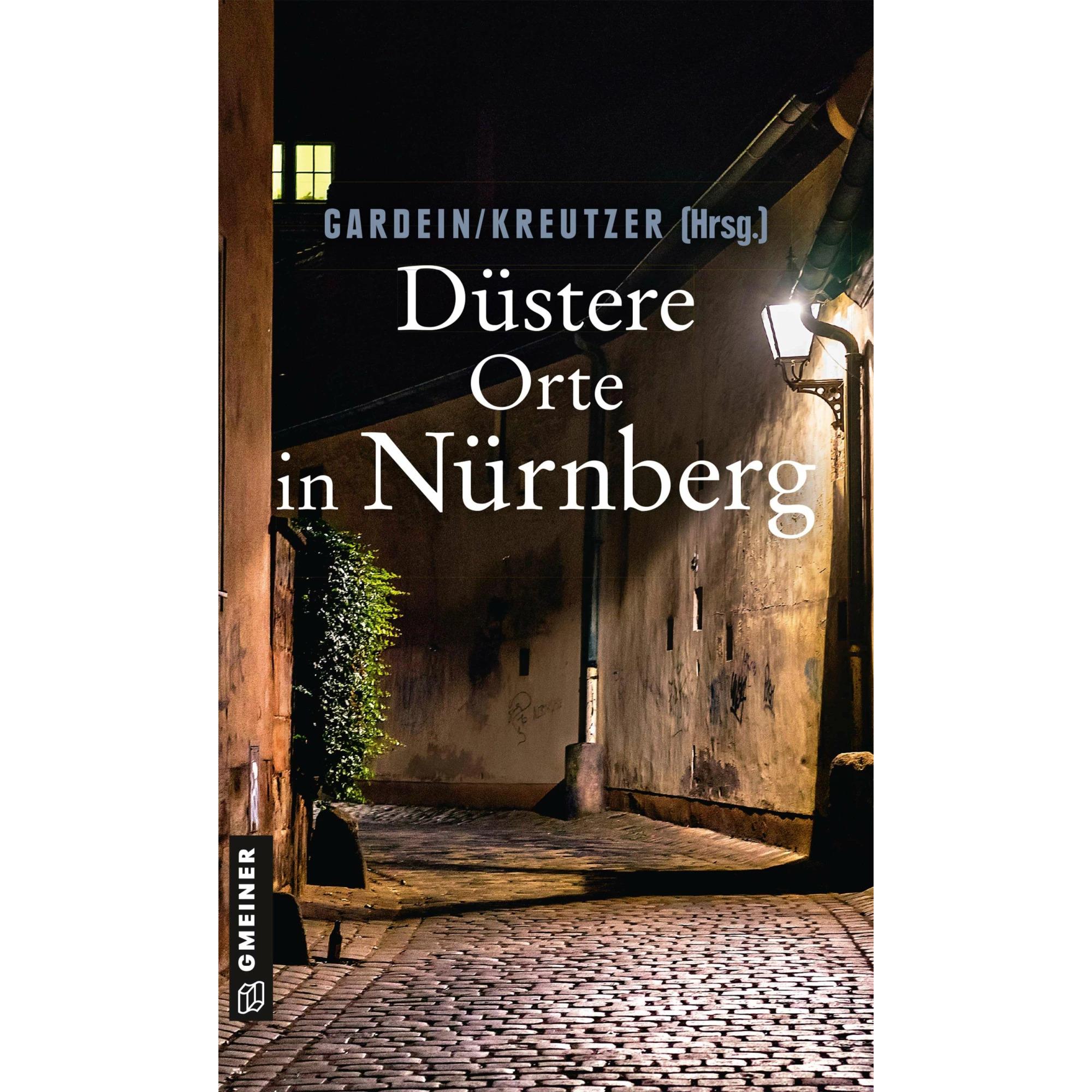Düstere Orte in Nürnberg, Belletristik von Tessa Korber, Veit Bronnenmeyer, Elmar Tannert, Alexa Stein, Lutz Kreutzer, U...