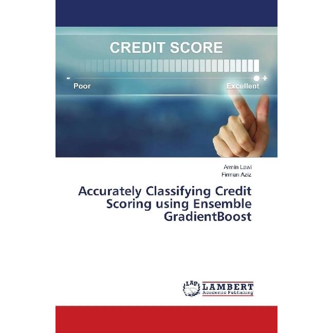 Accurately Classifying Credit Scoring using Ensemble GradientBoost, Fachbücher von Firman Aziz, Armin Lawi