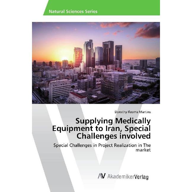 Supplying Medically Equipment to Iran, Special Challenges involved, Fachbücher von Dorothy Ifeoma Martins