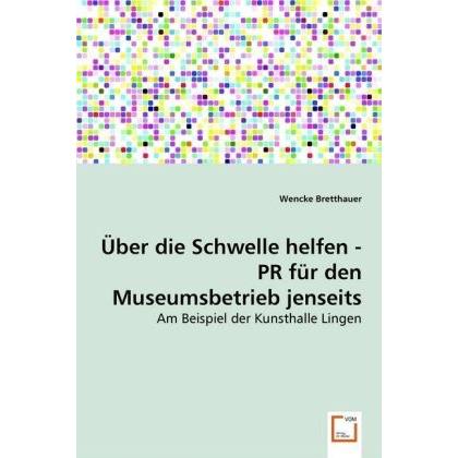 Über die Schwelle helfen - PR für den Museumsbetrieb jenseits der Zentren, Fachbücher