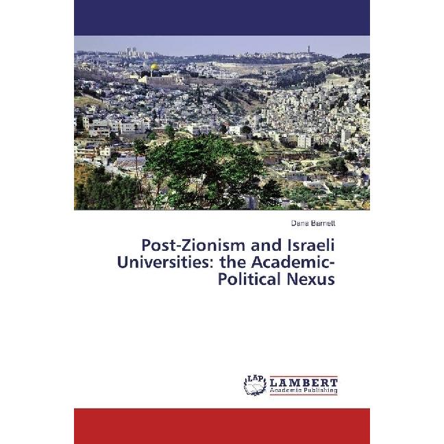Post-Zionism and Israeli Universities: the Academic-Political Nexus, Fachbücher von Dana Barnett