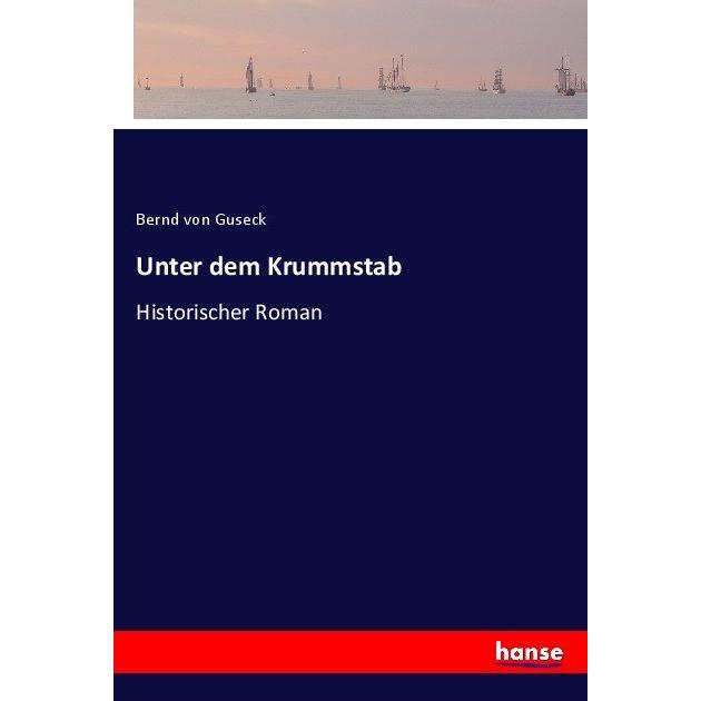 Unter dem Krummstab, Belletristik von Bernd Von Guseck