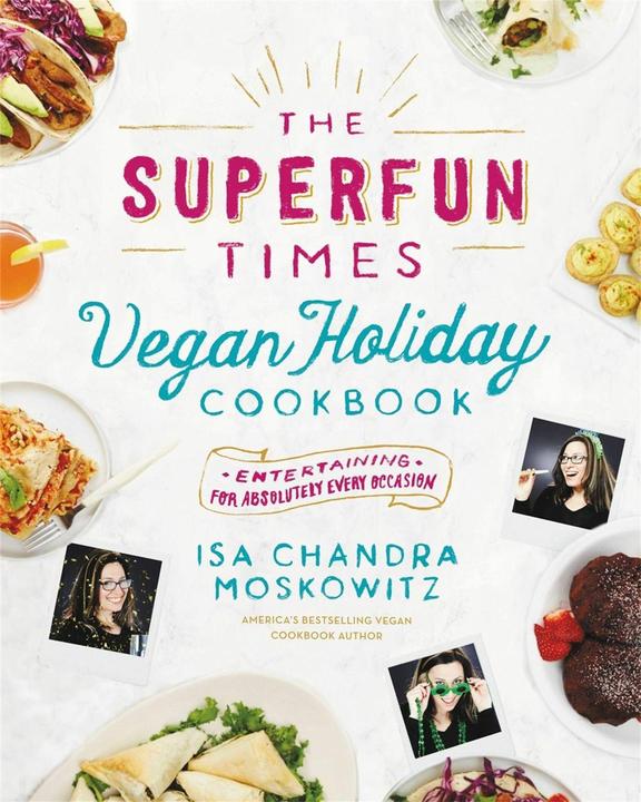 Produktbild The Superfun Times Vegan Holiday Cookbook (Englisch, Isa Chandra Moskowitz, 2016)