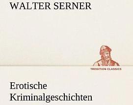 Produktbild Erotische Kriminalgeschichten (Deutsch, Walter Serner, 2013)
