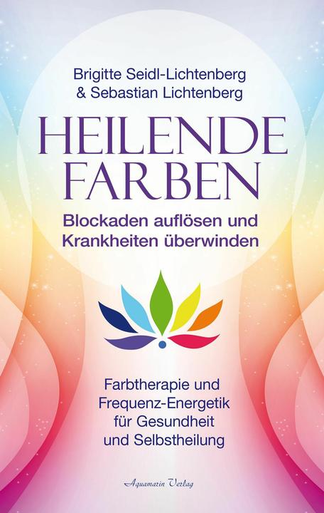 Produktbild Heilende Farben – Farbtherapie und Frequenz-Energetik für Gesundheit und Selbstheilung (Deutsch, Sebastian Lichtenberg, Brigitte Seidl-Lichtenberg, 2025)