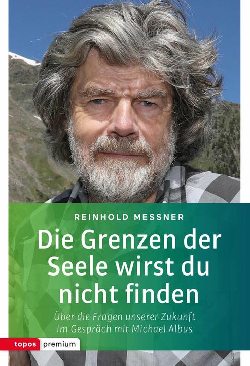 Produktbild Die Grenzen der Seele wirst du nicht finden (Deutsch, Michael Albus, Reinhold Messner, 2017)