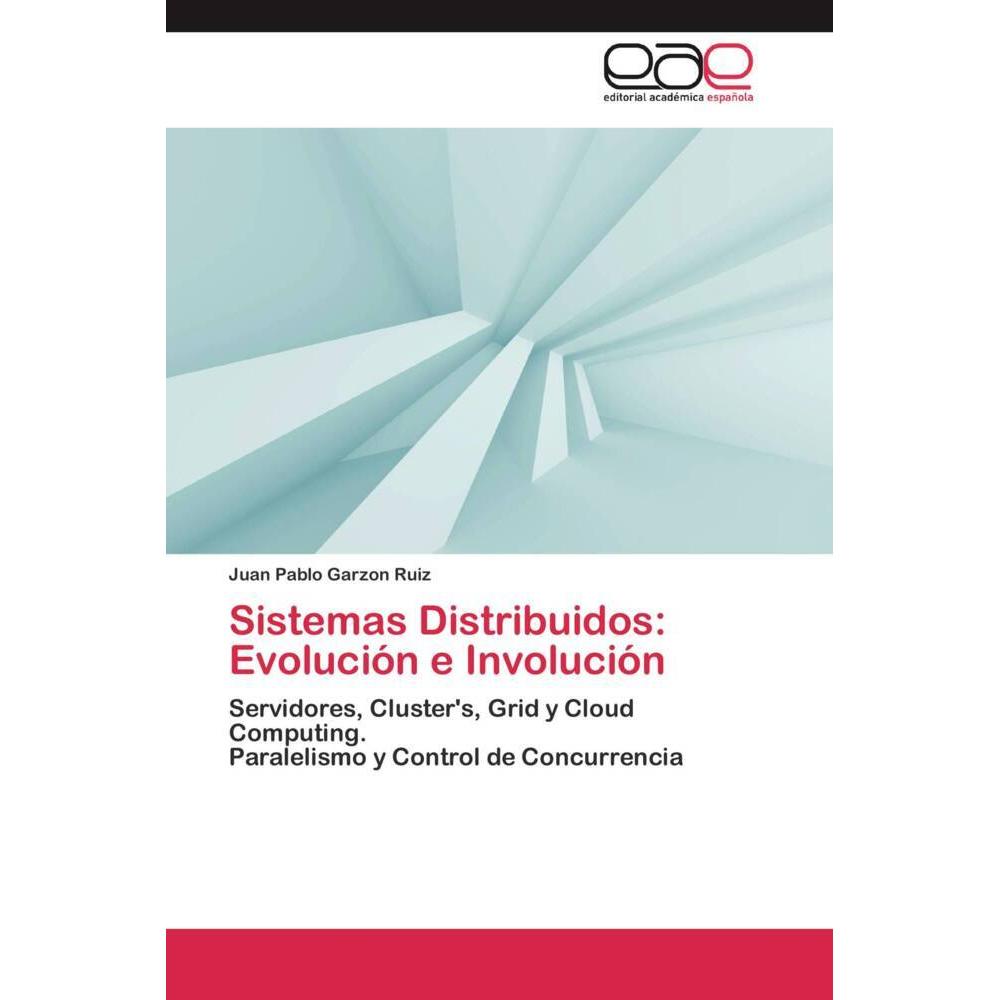 Sistemas Distribuidos: Evolución e Involución, Fachbücher von Juan Pablo Garzon Ruiz
