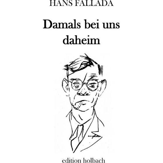 Fallada:Damals bei uns daheim, Belletristik von Hans Fallada