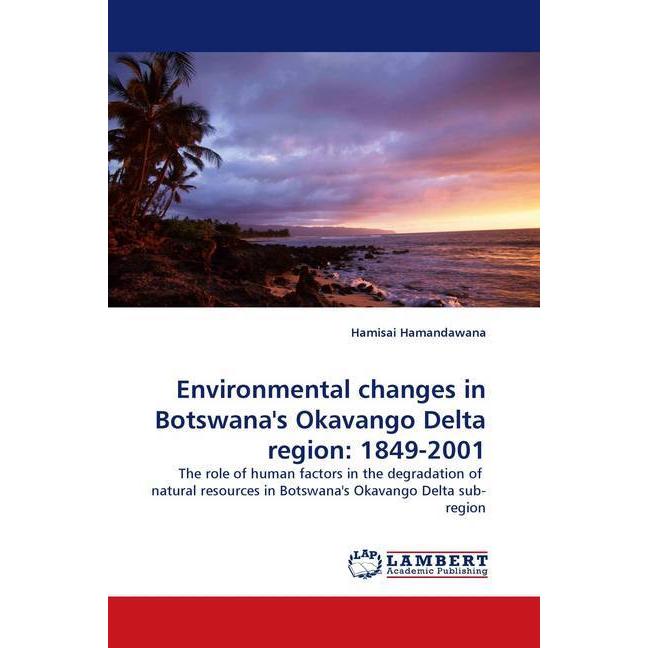 Environmental changes in Botswana's Okavango Delta region: 1849-2001, Fachbücher