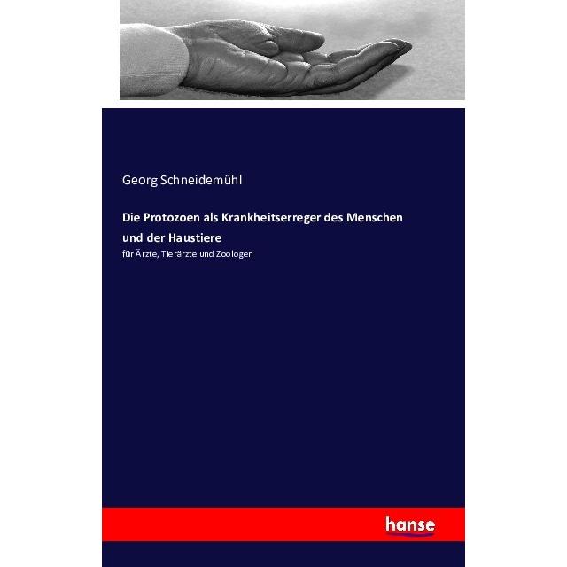 Die Protozoen als Krankheitserreger des Menschen und der Haustiere, Fachbücher von Georg Schneidemühl