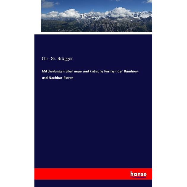 Mittheilungen über neue und kritische Formen der Bündner- und Nachbar-Floren, Fachbücher von Chr. Gr. Brügger