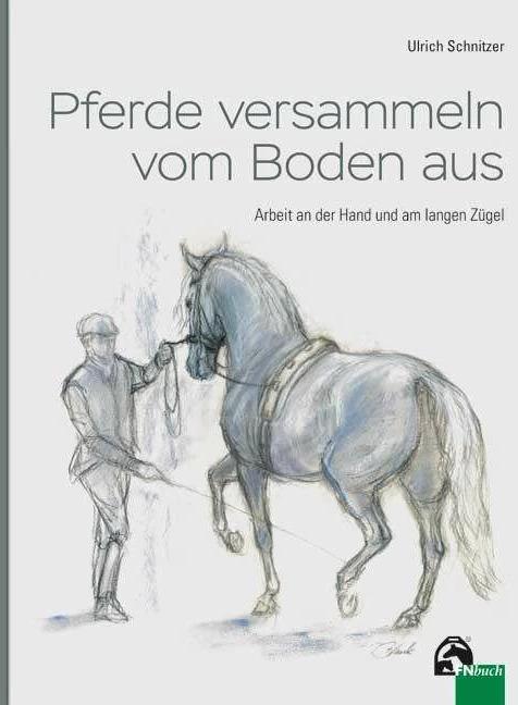 Produktbild Pferde versammeln vom Boden aus (Deutsch, Prof.Dr.-Ing. Ulrich Schnitzer, Renate Blank, Ulrich Schnitzer, 2015)